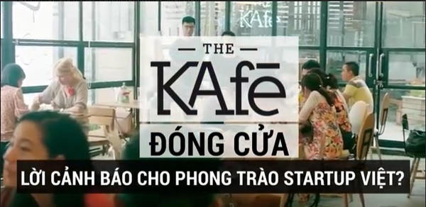 The KAfe đóng cửa: Lời cảnh báo cho phong trào startup Việt?