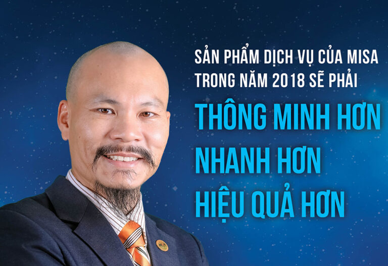 Sản phẩm dịch vụ của MISA trong năm 2018 sẽ phải Thông minh hơn – Nhanh hơn – Hiệu quả hơn