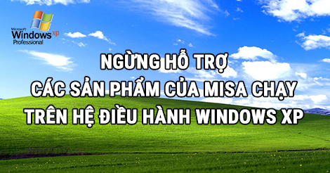 Thông báo: Ngừng hỗ trợ các sản phẩm của MISA chạy trên hệ điều hành Windows XP