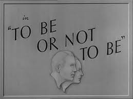 “To be or not to be – That’s a question”